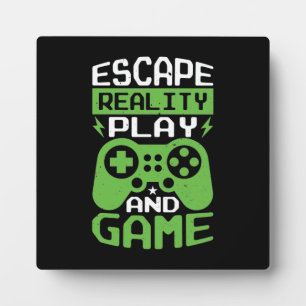Escape Reality and Game - Video Gamer, Gaming Plaque