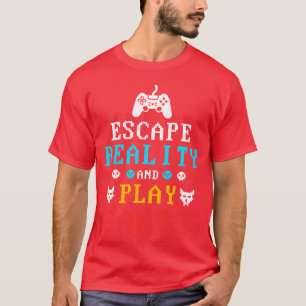 Escape Reality And Play Video Games friend T-Shirt