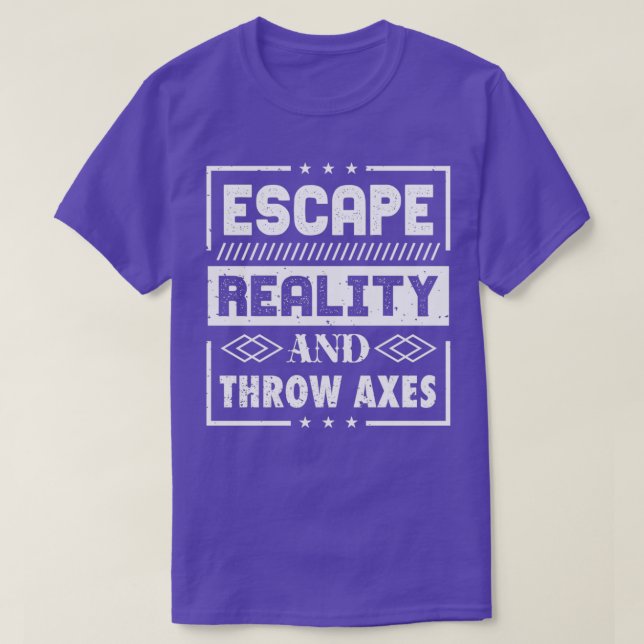 Escape Reality And Throw Axes T-Shirt (Design Front)