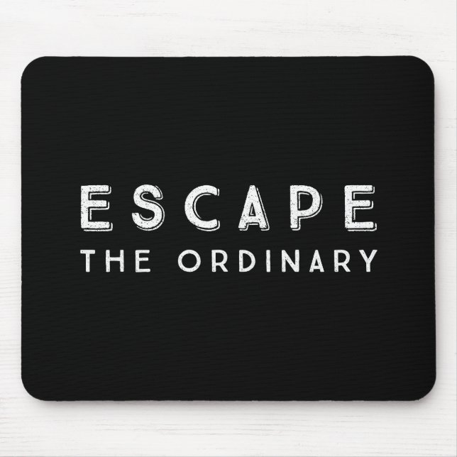 Escape The Ordinary Inspirational Quote Mouse Pad (Front)