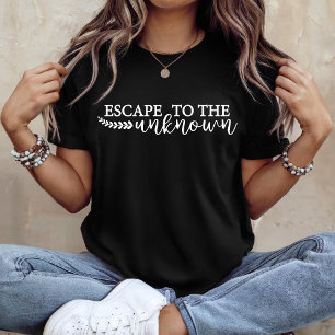 Escape to the unknown T-Shirt