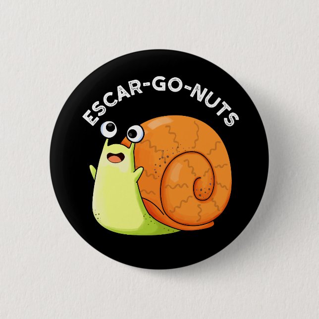 Escar-go Nuts Funny Escargot Snail Pun Dark BG 6 Cm Round Badge (Front)