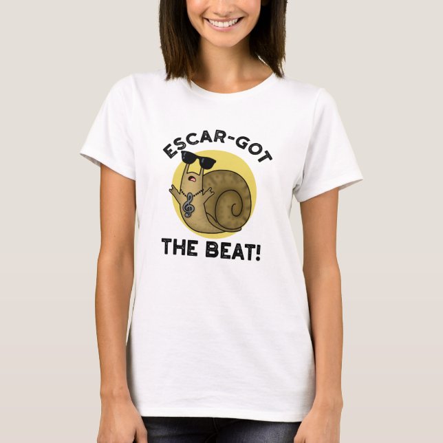 Escar-got The Beat Funny French Snail Pun  T-Shirt (Front)