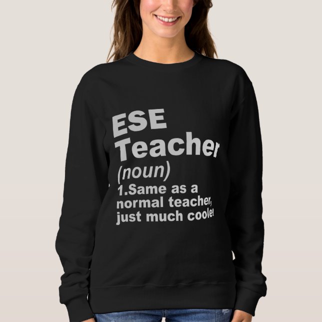 ESE Teacher Same As A Normal Teacher Just Much Coo Sweatshirt (Front)