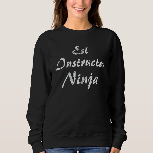 Esl Instructor Job Occupation Work Title Sweatshirt (Front)