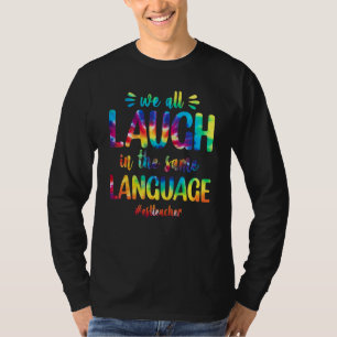 Esl Teacher We All Laugh In The Same Language Colo T-Shirt