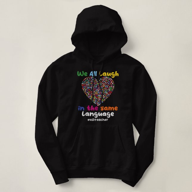 ESL Teacher We All Laugh in the Same Language eslt Hoodie (Design Front)