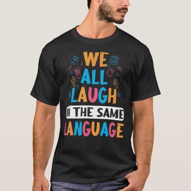 ESL Teacher we all laugh in the same language Mult T-Shirt (Front)