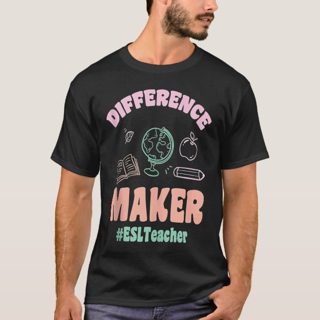 ESL Teachers Difference Maker ESLTeacher Back To S T-Shirt (Front)