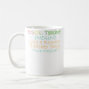 Esol Teacher Noun Like A Regular Teacher Only More Coffee Mug