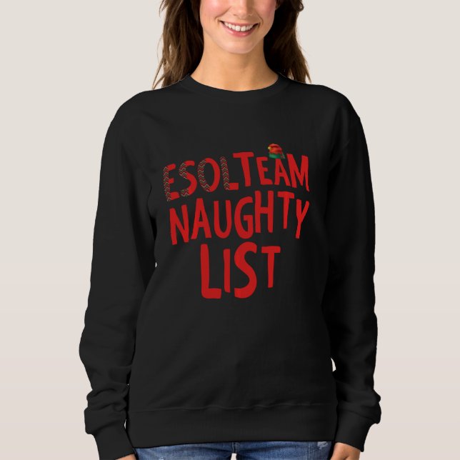 Esol Team Naughty List Christmas Ugly Design Sweatshirt (Front)
