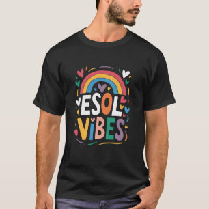 ESOL Vibes, ELL English Teacher and ESL English Te T-Shirt