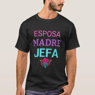 Esposa Madre Jefa Wife Mother Boss Strong Hispanic T-Shirt