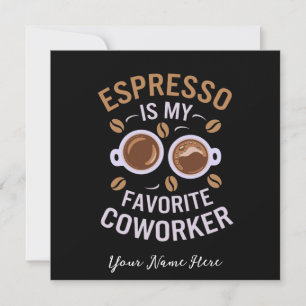 Espresso Is My Favourite Coworker A Funny Coffee Invitation