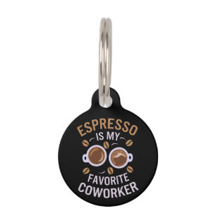 Espresso Is My Favourite Coworker A Funny Coffee  Pet Tag