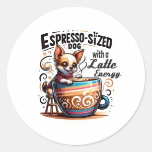 Espresso-Sized Dog with a Latte Energy Classic Round Sticker
