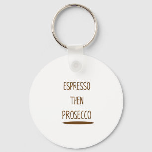 Espresso Then Prosecco Funny Gift Key Ring