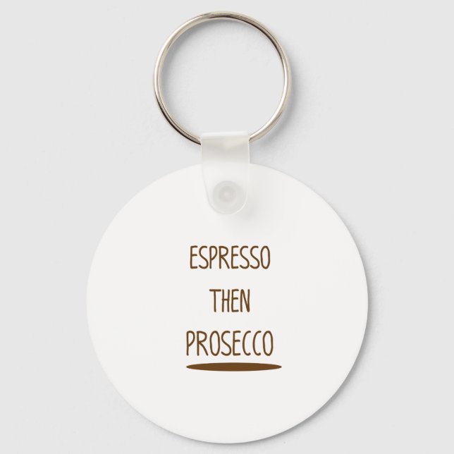 Espresso Then Prosecco Funny Gift Key Ring (Front)