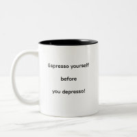 Espresso yourself before you depresso!