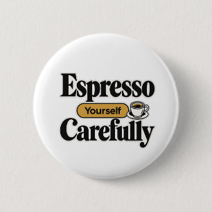 Espresso Yourself Carefully Funny Coffee + Perso 6 Cm Round Badge