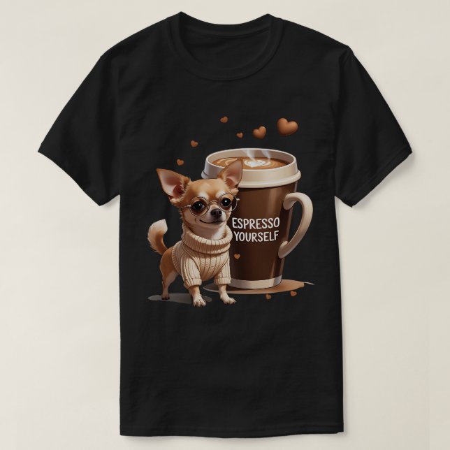 Espresso Yourself – Coffee Chihuahua Edition T-Shirt (Design Front)