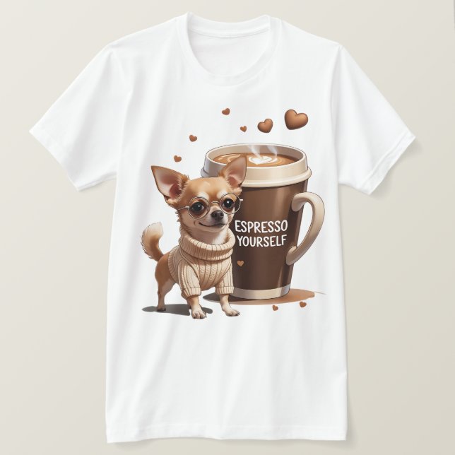 Espresso Yourself – Coffee Chihuahua Edition T-Shirt (Design Front)