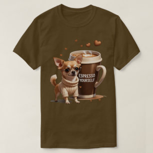 Espresso Yourself – Coffee Chihuahua Edition T-Shirt