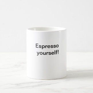 Espresso yourself! coffee mug