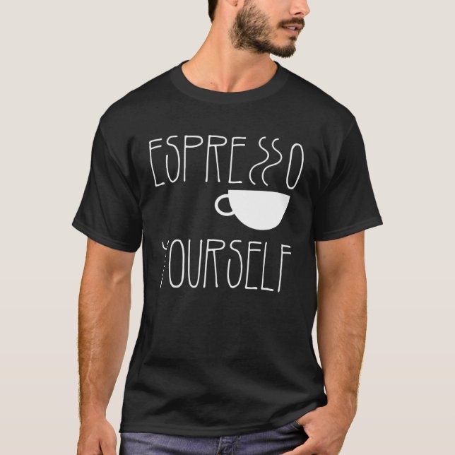 Espresso Yourself Espresso  Coffee  Caffeine T-Shirt (Front)