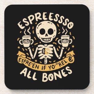 Espresso yourself, even if you are all bones coaster
