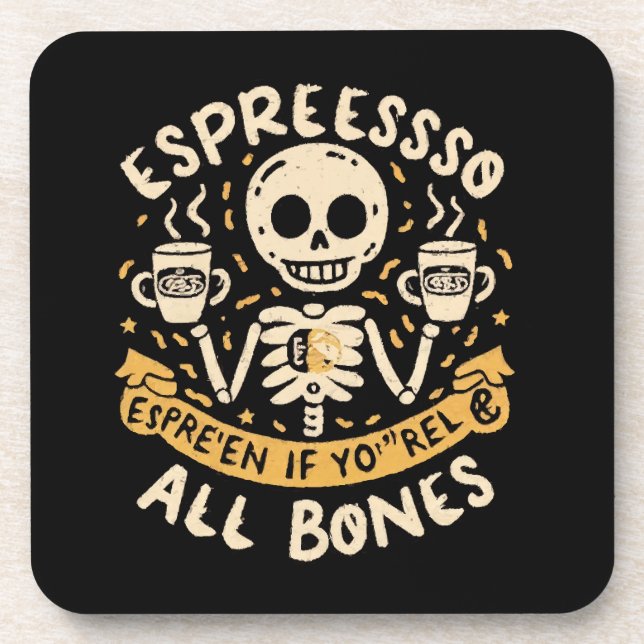 Espresso yourself, even if you are all bones coaster (Front)