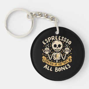 Espresso yourself, even if you are all bones key ring