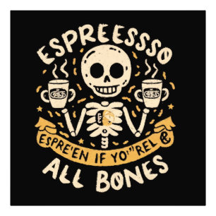 Espresso yourself, even if you are all bones photo print