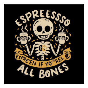 Espresso yourself, even if you are all bones poster