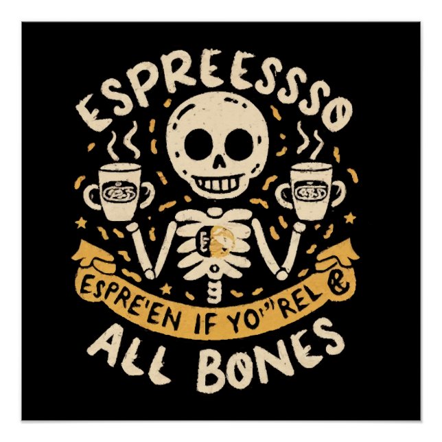 Espresso yourself, even if you are all bones poster (Front)