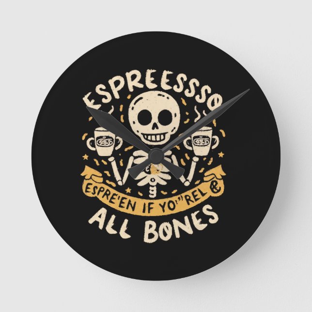 Espresso yourself, even if you are all bones round clock (Front)