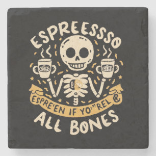 Espresso yourself, even if you are all bones stone coaster