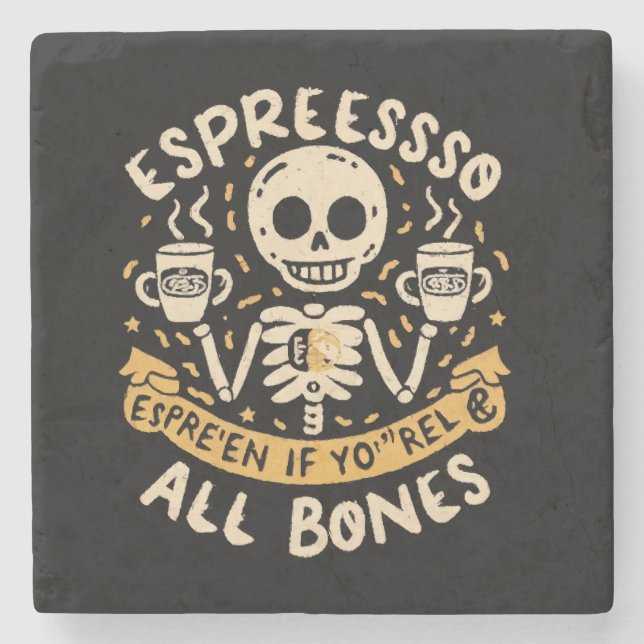 Espresso yourself, even if you are all bones stone coaster (Front)