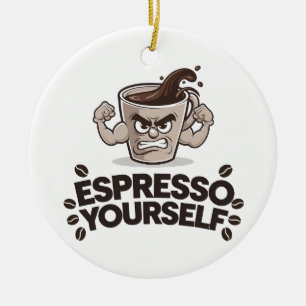 Espresso Yourself - Funny Coffee Lover Design Ceramic Ornament