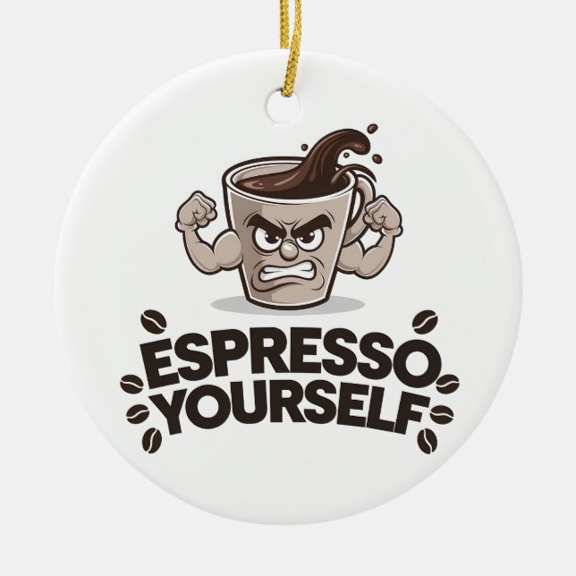 Espresso Yourself - Funny Coffee Lover Design Ceramic Ornament (Front)