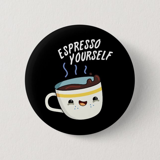 Espresso Yourself Funny Coffee Pun Dark BG 6 Cm Round Badge (Front)