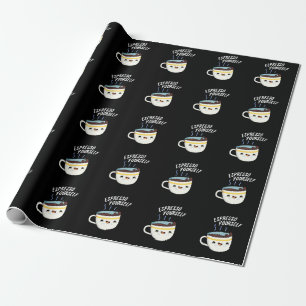 Espresso Yourself Funny Coffee Pun Dark BG Wrapping Paper