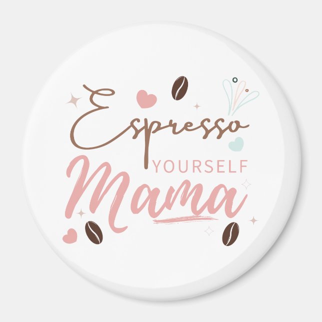 Espresso Yourself Mama Coffee Quote Magnet (Front)
