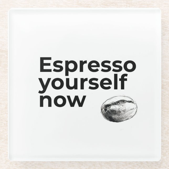 Espresso Yourself Now Coffee Quote with Bean Glass Coaster (Front)