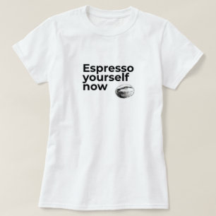 Espresso Yourself Now Coffee Quote with Bean T-Shirt