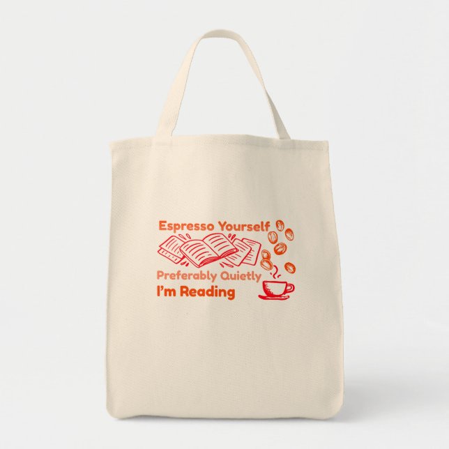 Espresso Yourself—Preferably Quietly, I’m Reading  Tote Bag (Front)