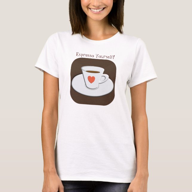 Espresso Yourself T-Shirt (Front)