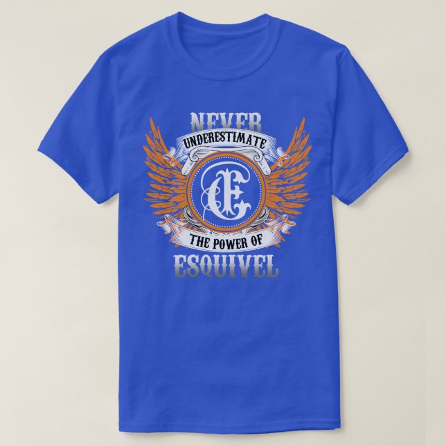 Esquivel Name Shirt Never Underestimate The Power  (Design Front)