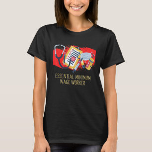 Essential Minimum Wage Worker Medical Staff Humor T-Shirt