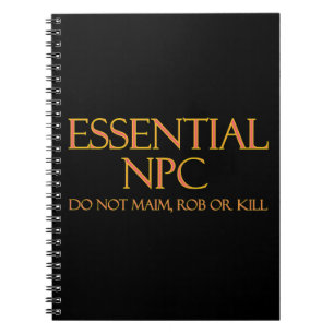 Essential NPC Do Not Maim Rob or Kill Funny RPG Notebook